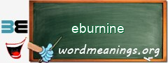 WordMeaning blackboard for eburnine